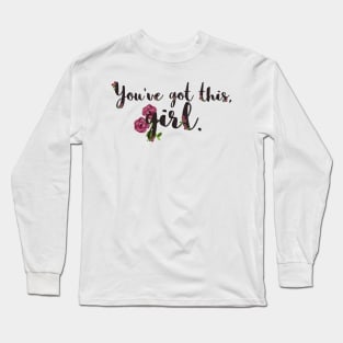 You've got this, girl. Long Sleeve T-Shirt